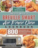 The Effortless Breville Smart Air Fryer Oven Cookbook