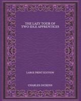 The Lazy Tour of Two Idle Apprentices - Large Print Edition