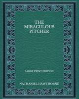 The Miraculous Pitcher - Large Print Edition