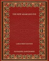 The New Adam and Eve - Large Print Edition