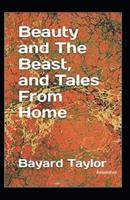 Beauty and the Beast, and Tales of Home (Annotated)