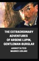 The Extraordinary Adventures of Arsene Lupin, Gentleman-Burglar Annotated