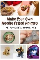 Make Your Own Needle Felted Animals