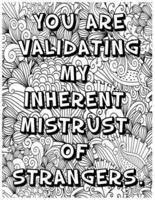 You Are Validating My Inherent Mistrust of Strangers .