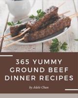 365 Yummy Ground Beef Dinner Recipes