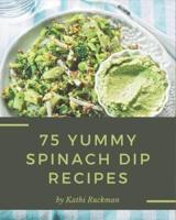 75 Yummy Spinach Dip Recipes