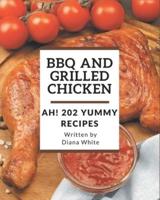 Ah! 202 Yummy BBQ and Grilled Chicken Recipes