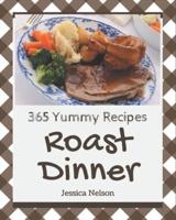 365 Yummy Roast Dinner Recipes