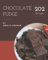 202 Chocolate Fudge Recipes