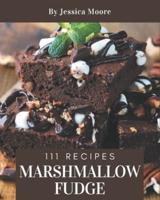 111 Marshmallow Fudge Recipes