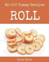 Ah! 202 Yummy Roll Recipes