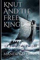 Knut And The Free Kingdom: A Fairy Tale For All Free Kingdomers