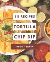 111 Tortilla Chip Dip Recipes