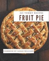 365 Yummy Fruit Pie Recipes
