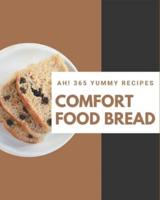 Ah! 365 Yummy Comfort Food Bread Recipes