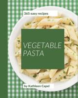 365 Easy Vegetable Pasta Recipes