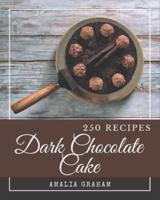 250 Dark Chocolate Cake Recipes