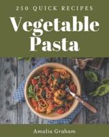 250 Quick Vegetable Pasta Recipes