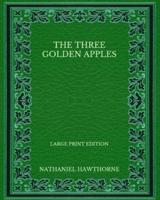 The Three Golden Apples - Large Print Edition