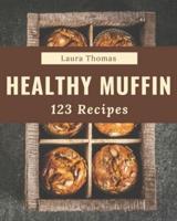 123 Healthy Muffin Recipes