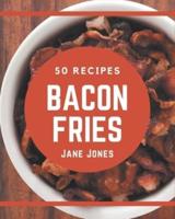 50 Bacon Fries Recipes