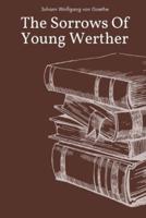 The Sorrows Of Young Werther by Johann Wolfgang Von Goethe