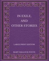 In Exile, and Other Stories - Large Print Edition