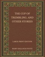 The Cup of Trembling, and Other Stories - Large Print Edition