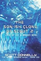 The Son-ish Clone of Scout 2: Land of Ice & Broken Wind