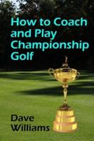 How to Coach and Play Championship Golf