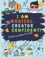 I Am Magical Creator and Confident a Coloring Book for Kids