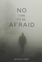 No Time to Be Afraid