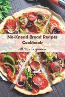 No-Knead Bread Recipes Cookbook_ All For Beginners