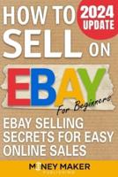 How to Sell on Ebay for Beginners: Ebay Selling Secrets for Easy Online Sales