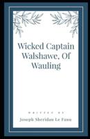 Wicked Captain Walshawe, Of Wauling Illustrated