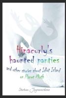 Hinacurly's Haunted Panties and Other Stories About Idiot Island on Planet Mirth