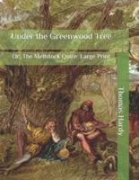 Under the Greenwood Tree: Or, The Mellstock Quire: Large Print