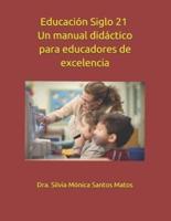 Educación Siglo 21 - Un Manual Didáctico Para Educadores De Excelencia