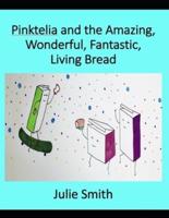 Pinktelia and the Amazing, Wonderful, Fantastic Living Bread