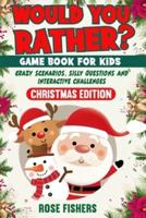 Would You Rather Game Book For Kids Christmas Edition