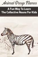 Animal Group Names A Fun Way To Learn The Collective Nouns For Kids