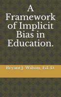 A Framework of Implicit Bias in Education.