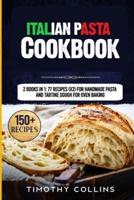 Italian Pasta Cookbook: 2 Books In 1: 77 Recipes (X2) For Handmade Pasta And Tartine Dough For Oven Baking