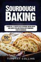 Sourdough Baking: 2 Books In 1: 77 Recipes (x2) To Prepare Tartine Bread And Loaves Pizza And Focaccia With Homemade Starter Sourdough