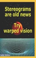 Stereograms Are Old News. Try Warped Vision.
