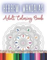 Hebrew Mandalas Adult Coloring Book: Stress Relieving and Meditative Designs for Jewish Grown-ups and Teenagers. Relaxing and Calming Activity - Coloring Hebrew Alphabet & Mandalas for Jewish Grown-ups, Seniors, and Teenagers