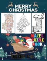 Merry Christmas Mazes Puzzle Book For Kids 6-12