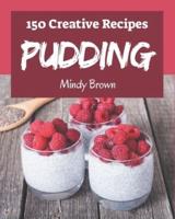 150 Creative Pudding Recipes