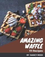 111 Amazing Waffle Recipes