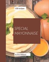 150 Special Mayonnaise Recipes